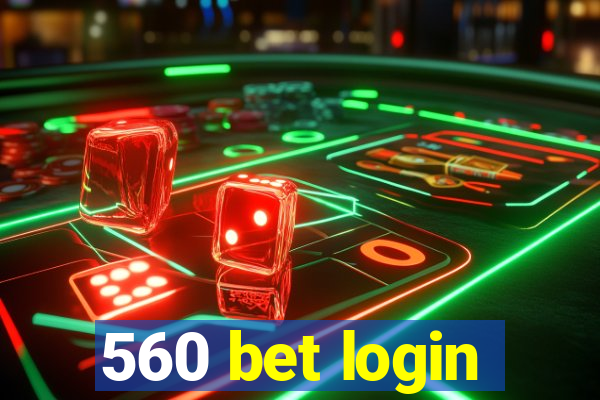 560 bet login